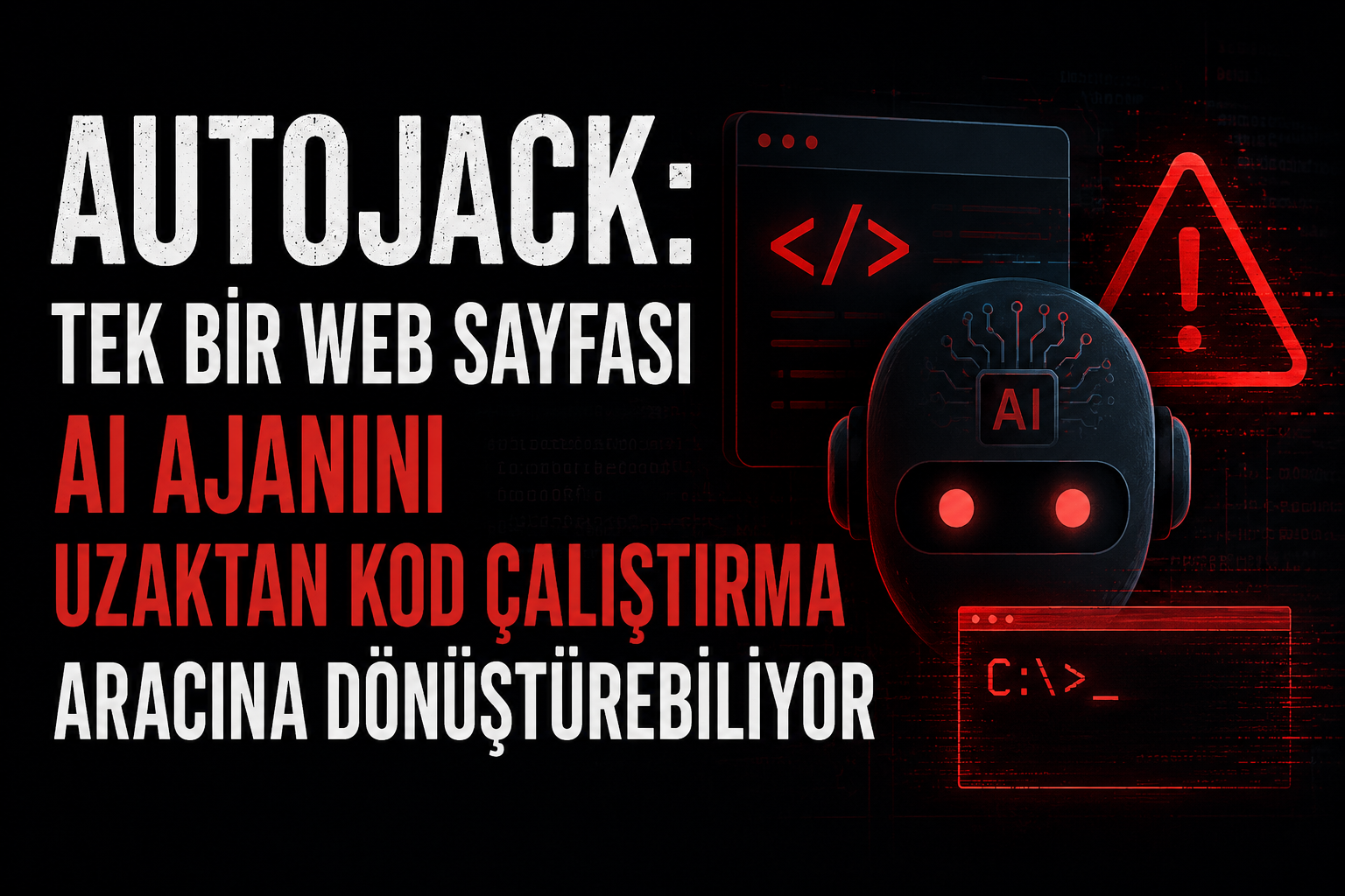 AutoJack: Tek Bir Web Sayfası AI Ajanını Uzaktan Kod Çalıştırma Aracına Dönüştürebiliyor